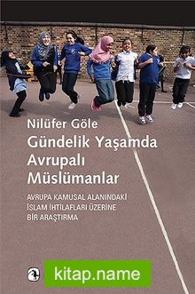 Gündelik Yaşamda Avrupalı Müslümanlar Avrupa Kamusal Alanındaki İslam İhtilafları Üzerine Bir Araştırma